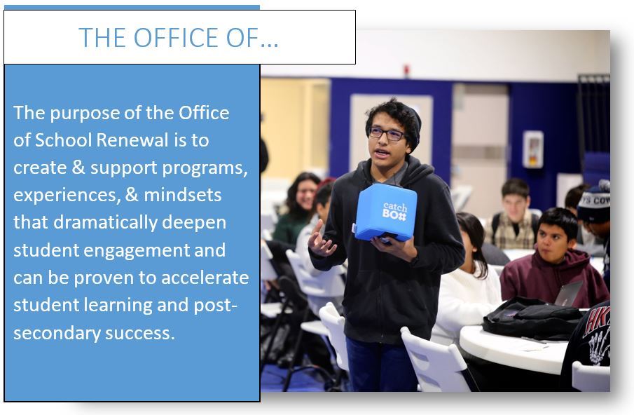 The purpose of the Office of School Renewal is to create & support programs, experiences, & mindsets that dramatically deepen